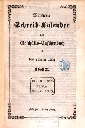 Münchener Schreib-Kalender und Geschäfts-Taschenbuch : für das Jahr .... 1862
