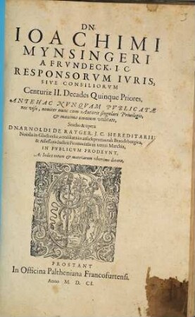Dn. Joachimi Mynsingeri a Frundeck, I.C. Responsorum Iuris, Sive Consiliorum Centuria ..., 2