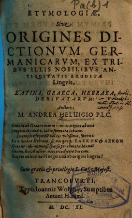 Etymologiae sive origines dictionum germanicarum, ex tribus illis nobilibus antiquitatis eruditae linguis Latina, Graeca, Hebraea, derivatarum