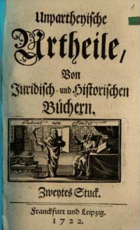 Unpartheyische Urtheile von juridisch- und historischen Büchern. 2. 1722