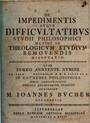 De Impedimentis Atqve Difficvltatibvs Stvdii Philosophici Maxime Ob Theologicvm Stvdivm Removendis Dispvtatio, [1]