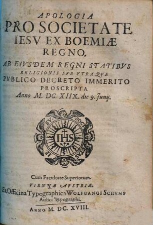 Apologia Pro Societate Iesv Ex Boemiae Regno : Ab Eivsdem Regni Statibvs Religionis Svb Vtraqve Pvblico Decreto Immerito Proscripta Anno M.DC.XIIX. die 9. Junij