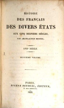 Histoire des Français des divers états aux cinq derniers siècles : XIV. siècle. 8 : XVII. siècle