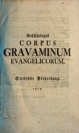 Vollständiges Corpus Gravaminum Evangelicorum : Mit doppelten Registern, [3]. Abtheilung 7. Schluß nebst den Registern