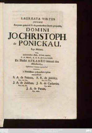 Laureata Virtus Juvenis Perqvam generosi & elegantioribus literis perpoliti, Domini Jo. Christoph. de Ponickau, Eqv. Misnici, Cum applaudentibus Musis, & bonis omnibus, d. 28. Martii, A. O. R. M D CC XXXII. Ex Illustri Afraneo solenni ritu discederet ...