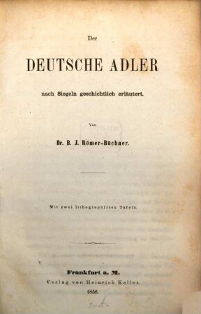 Der deutsche Adler : Nach Siegeln geschichtl. erl. Mit zwei lithograph. Taf.