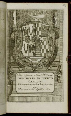 Illustrissimus S.R.I. Princeps Güntherus Fridericus Carolus Schwarzburgo Sondershusanus &c. &c. Receptus 5ta Aprilis 1768