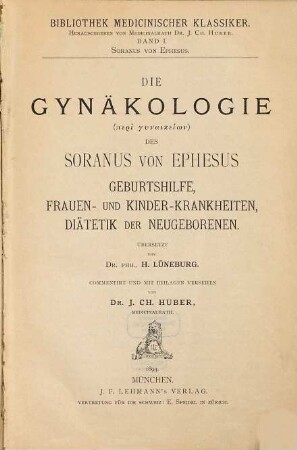 Die Gynäkologie (Peri gynaikeiōn) des Soranus von Ephesus : Geburtshilfe, Frauen- und Kinder-Krankheiten, Diätetik der Neugeborenen