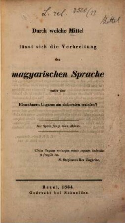 Durch welche Mittel lässt sich die Verbreitung der magyarischen Sprache unter den Einwohnern Ungarns am sichersten erzielen?