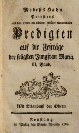 Modests Hahn Priesters aus dem Orden der minderen Brüder Konventualen Predigten auf die Festtäge der seligsten Jungfrau Maria, 3