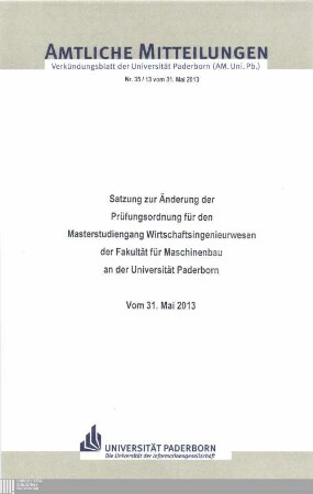 Satzung zur Änderung der Prüfungsordnung für den Masterstudiengang Wirtschaftsingenieurwesen der Fakultät für Maschinenbau an der Universität Paderborn : vom 31. Mai 2013