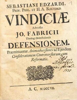 Sebastiani Edzardi ... Vindiciæ Adversus Jo. Fabricii ... Defensionem. Præmittuntur Animadversiones ad Ejusdem Considerationem Controversiarum cum Reformatis
