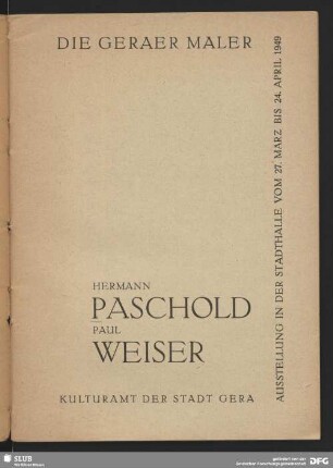 Die Geraer Maler Hermann Paschold, Paul Weiser : Ausstellung in der Stadthalle vom 27. März bis 24. April 1949