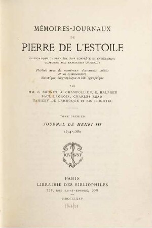 Mémoires-Journaux de Pierre de L'Estoile : suivie d'une étude biographique et d'une table analytique, 1. Journal de Henri III : 1574 - 1580