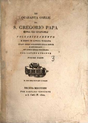 Le quaranta omelie di San Gregorio Papa sopra gli evangeli : Volgarizzamento e testo di lingua Italiana. Citato dagli accademici della crusca e rattificatio sui codici della Ricardiana, 3