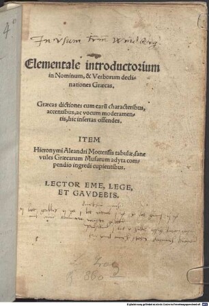 Elementale introductorium in Nominum, & Verborum declinationes Graecas : Graecas dictiones cum earu[m] characteriibus, accentibus, ac vocum moderamentis, hic insertas offendes