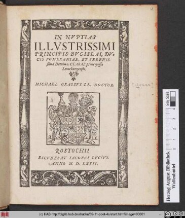 IN NVPTIAS || ILLVSTRISSIMI || PRINCIPIS BVGISLAI, DV=||CIS POMERANIAE, ET SERENIS-||simae Dominae, CLARAE principissae || Luneburgensis.|| MICHAEL GRASSVS LL. DOCTOR.||
