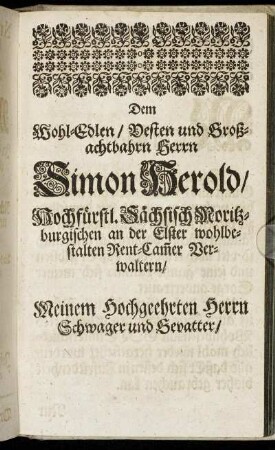 Dem Wohl-Edlen, Vesten und Großachtbahrn Herrn Simon Herold [...]