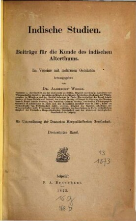 Indische Studien : Beiträge für d. Kunde d. indischen Altertums. 13. 1873