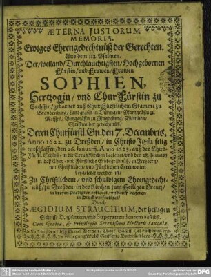 Aeterna justorum memoria. Ewiges Ehrengedächtnüß ... der ... Fr. Sophien Hertzogin und Churfürstin zu Sachsen ...