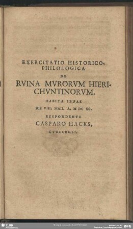 Exercitatio Historico-Philologica De Ruina Murorum Hierichuntinorum ... MDCXC. Respondente Casparo Hacks Lubecensi