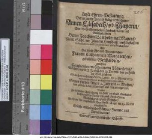 Letzte Ehren-Bestattung Der in zarter Jugend seelig-verblichenen Annen Elisabeth/ geb. Mayerin/ Des ... Herrn Joachim Bartholomaei Mayers/ Fürstl. Sächs. der Jüngern Herrschafft wohlbestallten Informatoris und Bibliothecarii aufn Friedenstein/ Und Der ... Frauen Catharinen Margarethen/ gebohrnen Weichardtin ... Töchterleins/ Welches ... den 9. Martii/ 1673. nach ausgestandener grossen Leibes Beschwerung/ Seines kurtzen Alters 4. Jahr und 10. Wochen/ das zeitliche Leben ... geendiget hat:
