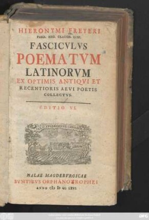 Hieronymi Freyeri Paed. Reg. Glauch. Insp. Fascicvlvs Poematvm Latinorum : Ex Optimis Antiqvi Et Recentioris Aevi Poetis Collectvs