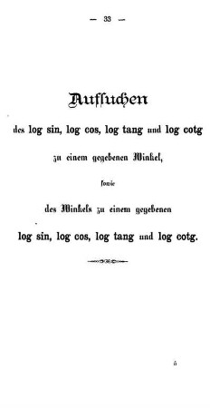 Aufsuchen des log sin, log cos, log tang und log cotg zu einem gegebenen Winkel sowie des Winkels zu einem gegebenen log sin, log cos, log tang und log cotg.