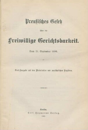 Preußisches Gesetz über die freiwillige Gerichtsbarkeit : vom 21. September 1899 ; Text-Ausgabe mit den Materialien und ausführlichen Registern