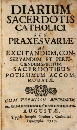 Diarium Sacerdotis Catholici Seu Praxes Variae Ad Excitandum, Conservandum Et Perficiendum Spiritum Sacerdotibus Potissimum Accomodatae