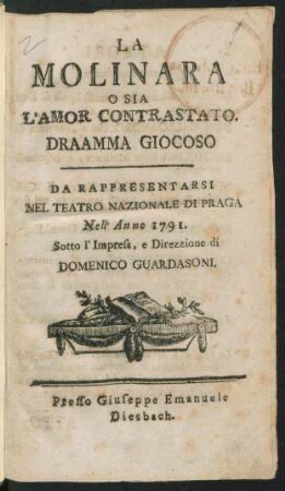 La Molinara O Sia L' Amor Contrastato : Draamma [!] Giocoso ; Da Rappresentarsi Nel Teatro Nazionale Di Praga Nell' Anno 1791 ...