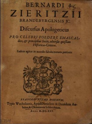 Bernardi Zieritzii discursus apologeticus pro celebri foedere Smalcaldico et principibus sociis adversus quosdam historicos-criticos