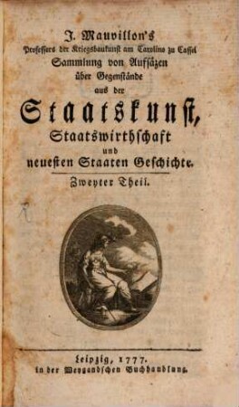 J. Mauvillon's Professors der Kriegsbaukunst am Carolino zu Cassel Sammlung von Aufsätzen über Gegenstände aus der Staatskunst, Staatswirthschaft und neuesten Staaten Geschichte, 2