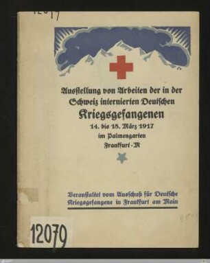 Ausstellung von Arbeiten der in der Schweiz internierten deutschen Kriegsgefangenen : 14. bis 18. März 1917 im Palmengarten Frankfurt
