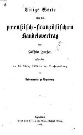 Einige Worte über den preußischfranzösischen Handelsvertrag von Wilhelm Neuffer gesprochen am 31. März 1863 in der Versammlung des Reformvereins zu Regensburg