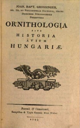 Universa Historia Physica Regni Hungariae Secundum Tria Regna Naturae Digesta : Regni Animalis. 2, Ornithologia, Sive Historia Avium Hungariae