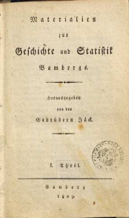 Geschichte Bambergs von der Entstehung des Bisthums im Jahre 1006 bis auf unsere Zeiten. 1, Materialien zur Geschichte und Statistik Bambergs ; I. Theil