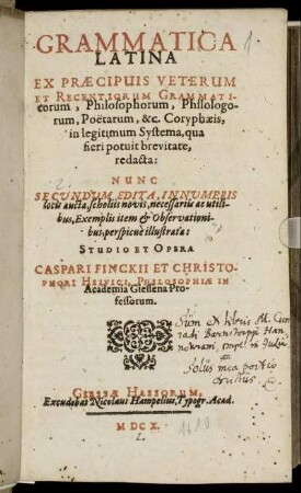 Grammatica Latina Ex Praecipuis Veterum Et Recentiorum Grammaticorum, Philosophorum, Philologorum, Poetarum, &c. Coryphaeis, in legitimum Systema, qua fieri potuit brevitate, redacta: