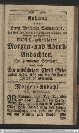 Anhang von Herrn Benjamin Schmolckens, Past. Prim. und Inspect. der Evangelischen Kirchen und Schulen von Schweidnitz, Gott-geheiligten Morgen- und Abend-Andachten