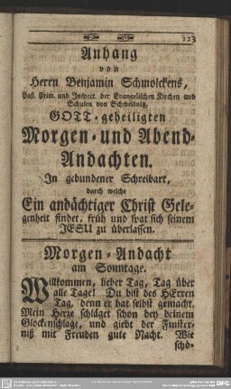 Anhang von Herrn Benjamin Schmolckens, Past. Prim. und Inspect. der Evangelischen Kirchen und Schulen von Schweidnitz, Gott-geheiligten Morgen- und Abend-Andachten