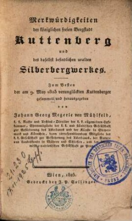 Merkwürdigkeiten der königlichen freien Bergstadt Kuttenberg und des daselbst befindlichen uralten Silberbergwerkes : zum Besten der am 9. May 1823 verunglückten Kuttenberger