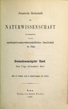 Jenaische Zeitschrift für Naturwissenschaft. 23 = N.F. Bd. 16. 1889