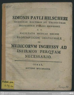 Simonis Pauli Hilscheri Medicinae Doctoris ... H. T. Facultatis Medicae Decani Propempticon Inaugurale De Medicorum Ingressu Ad Infirmos Perquam Necessario