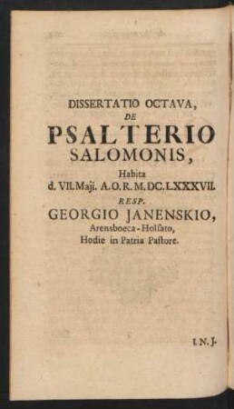 Dissertatio Octava, De Psalterio Salomonis ... Resp. Georgio Janenskio