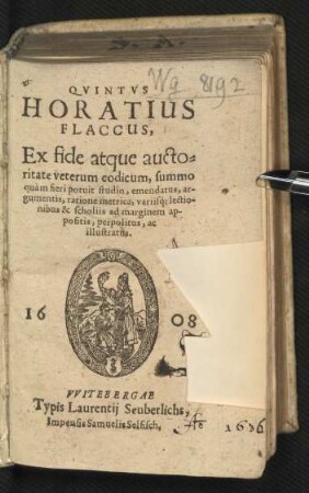 Quintus Horatius Flaccus : Ex fide atque auctoritate veterum codicum, summo quam fieri potuit studio, emendatus, argumentis, ratione metrica, variisq[ue] lectionibus & scholiis ad marginem appositis, perpolitus, ac illustratus