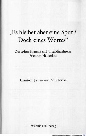 "Es bleibet aber eine Spur, Doch eines Wortes" : zur späten Hymnik und Tragödientheorie Friedrich Hölderlins