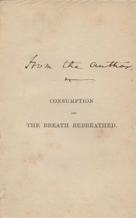 Consumption and the breath rebreathed : being a sequel to the authors treatise on consumption