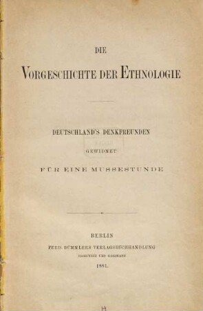 Die Vorgeschichte der Ethnologie : Deutschlands Denkfreunden gewidmet für eine Mussestunde