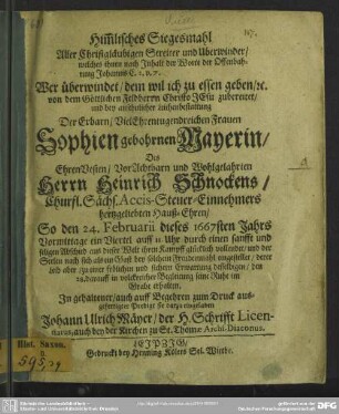 Himmlisches Siegesmahl aller Christgläubigen Streiter und Uberwinder ... bey ansehnlicher Leichenbestattung der Erbarn ... Frauen Sophien gebohrnen Mayerin des ... Herrn Heinrich Schnockens ... hertzgeliebten Hauß-Ehren : so den 24. Februarii dieses 1667sten Jahrs ... ihren Kampff glücklich vollendet ...