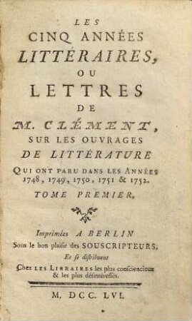 Les cinq Années litteraires : ou lettres sur les ouvrages de littérature qui ont paru dans les anneées 1748 - 52. 1
